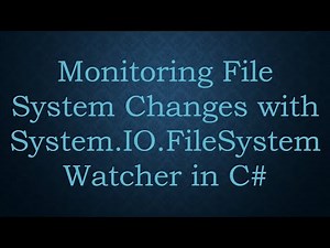 Monitoring File System Changes with System.IO.FileSystemWatcher in C#