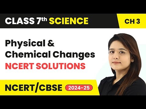 Physical and Chemical Changes - NCERT Solutions | Class 7 Science Chapter 5 | CBSE 2024-25
