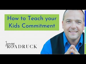 [Updated] Teaching your Kids Commitment