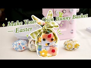 Sewing the Easter Bunny Basket Tutorial | DIY the Easy & Cute Bunny Basket