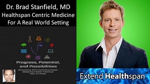 Dr. Brad Stanfield, MD — Extend Healthspan — Healthspan-Centric Medicine For A Real World Setting – Lifeboat News: The Blog