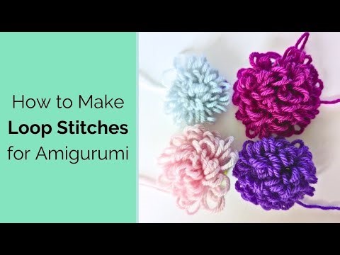 How to Use the Loop Stitch for Amigurumi