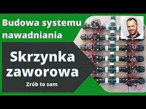 Skrzynka zaworowa - budowa i omówienie, różne sposoby montażu, samodzielny montaż nawadniania DIY