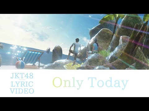 [Official Lyric Video] Only Today - JKT48