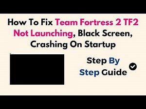 How To Fix Team Fortress 2 TF2 Not Launching, Black Screen, Crashing On Startup