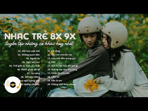 Nhạc Trẻ 8X 9X Đời Đầu - Top 20 Ca Khúc Nhạc Trẻ Hay Nhất Dành Cho Thế Hệ 8X 9X