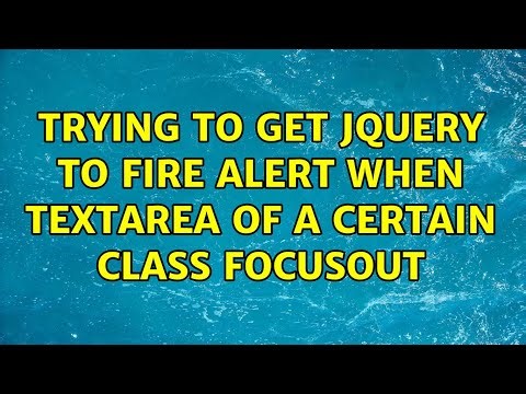 Trying to get jQuery to fire alert when textarea of a certain class focusout (2 Solutions!!)
