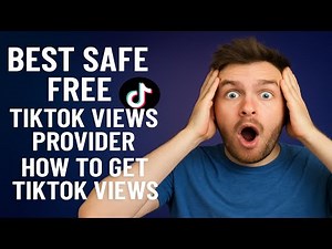 Best Safe FREE TikTok VIEWS Provider — How To Get TikTok Views