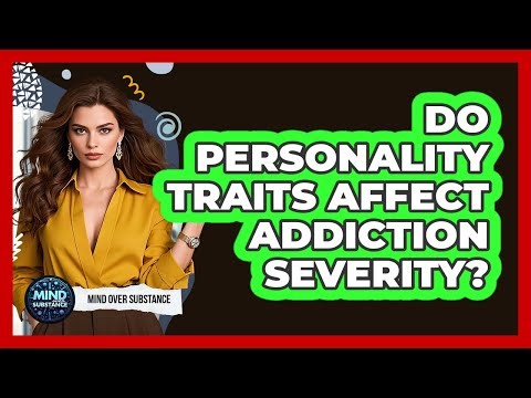 Do Personality Traits Affect Addiction Severity? - Mind Over Substance