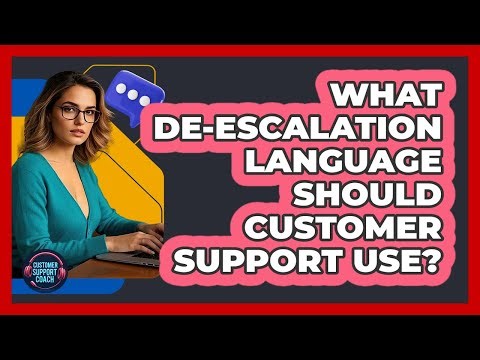 What De-escalation Language Should Customer Support Use? - Customer Support Coach
