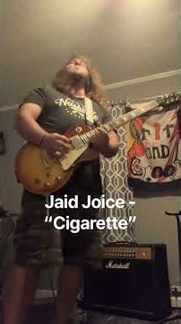 Jaid Joice - “Cigarette” added guitar solo