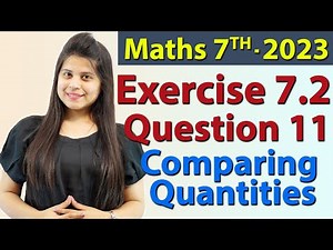 Q 11, Ex 7.2 - Comparing Quantities - Chapter 7 - Maths Class 7th - NCERT, New Syllabus 2023 CBSE