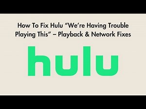 How To Fix Hulu “We’re Having Trouble Playing This” – Playback & Network Fixes