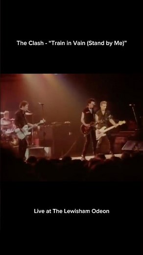 The Clash - “Train in Vain (Stand by Me)” live at The Lewisham Odeon