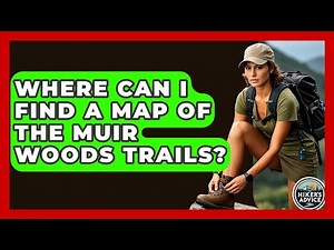 Where Can I Find A Map Of The Muir Woods Trails? - The Hiker's Advice