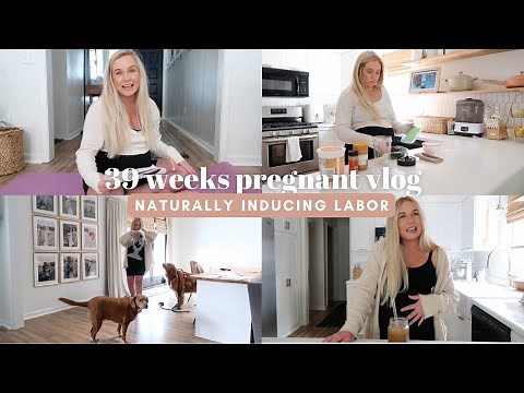 Naturally Inducing Labor Vlog 39 Weeks Pregnant