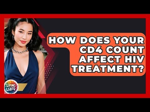 How Does Your CD4 Count Affect HIV Treatment? - Living LGBTQ