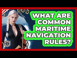 What Are Common Maritime Navigation Rules?