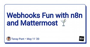 Webhooks Fun with n8n and Mattermost 🍸