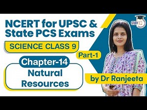 NCERT for UPSC & State PCS Exams - NCERT Science Class 9 Chapter 14 Natural Resources Part 1