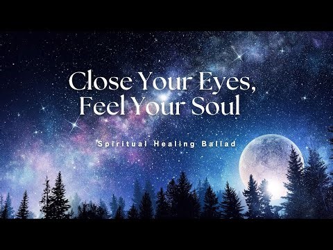 🌙 眠れない人へ...癒しのスピリチュアルバラードSpiritual Healing Ballad 🌸 Close Your Eyes, Feel Your Soul (歌詞付き )
