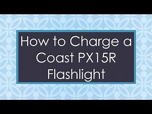 How to Charge a Coast PX15R Flashlight