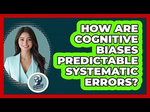 How Are Cognitive Biases Predictable Systematic Errors?