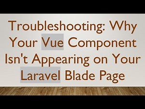 Troubleshooting: Why Your Vue Component Isn't Appearing on Your Laravel Blade Page
