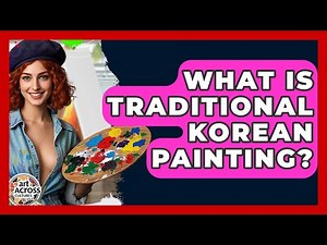 What Is Traditional Korean Painting? - Art Across Cultures