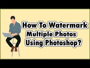 How To Watermark Multiple Photos In Photoshop? Bulk Watermark Photos