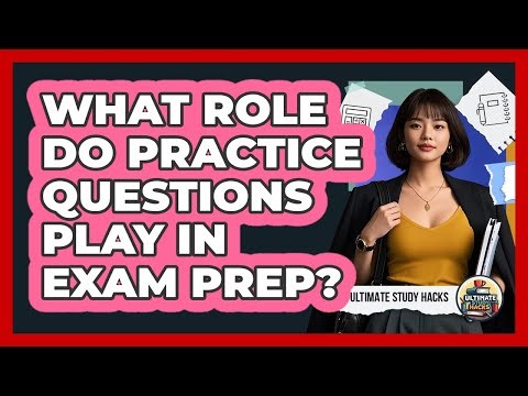 What Role Do Practice Questions Play In Exam Prep?