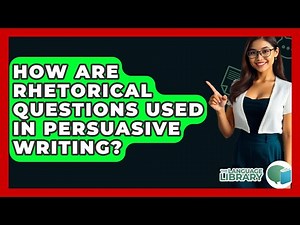 How Are Rhetorical Questions Used In Persuasive Writing? - The Language Library