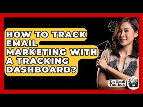 How To Track Email Marketing With A Tracking Dashboard? - TheEmailToolbox.com