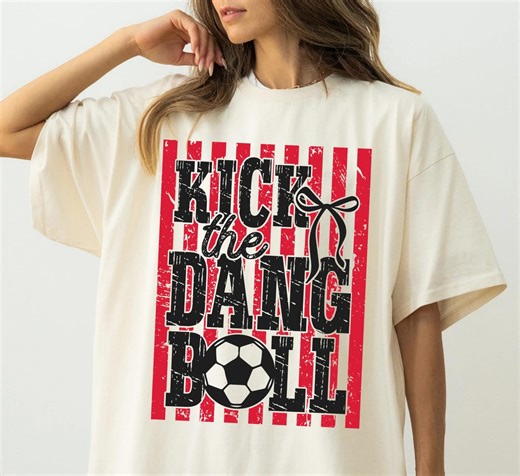 Comfort Colors® Kick the Dang Ball Shirt, Football Fan Tee, Football Lover Women Gift - Etsy