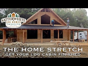 The Home Stretch - Tasks and Costs to Get Your Log Cabin Finished