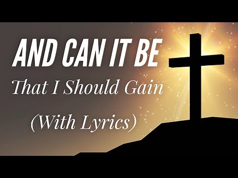 And Can It Be That I Should Gain (Amazing Love) (with lyrics) - BEAUTIFUL Hymn!