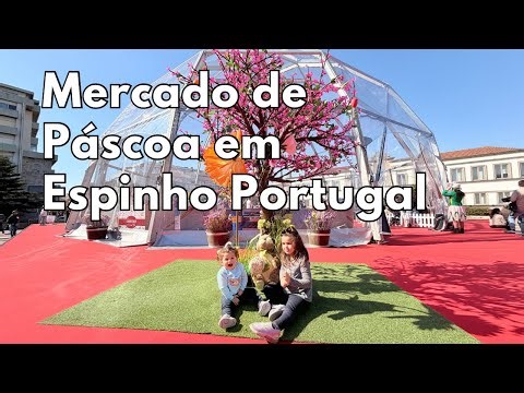PÁSCOA EM ESPINHO PORTUGAL | MERCADO DE PÁSCOA | MORANDO EM PORTUGAL | BRASILEIROS EM PORTUGAL