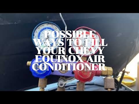 Chevy Equinox air conditioning not working/Possible ways to fill air conditioner