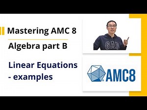 Mastering AMC 8 - Algebra part B - Linear equations examples