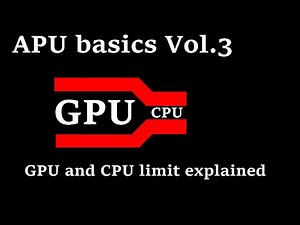 APU Basics Vol.3 - Understanding GPU + CPU limit and bottleneck