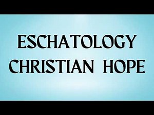 Eschatology Explained: The Christian Hope for the Future