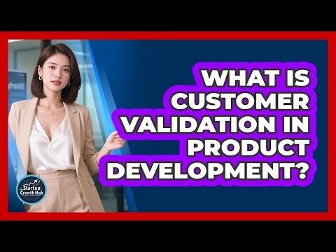 What Is Customer Validation In Product Development? - The Startup Growth Hub