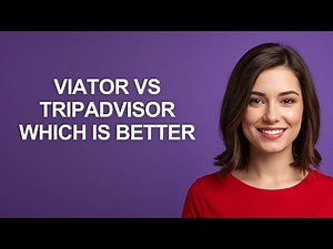 Viator Vs Tripadvisor Which Is Better - AshleyHowTo