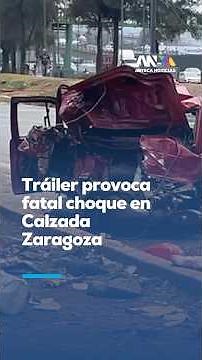Trailer causes fatal crash on Calzada Zaragoza; two dead