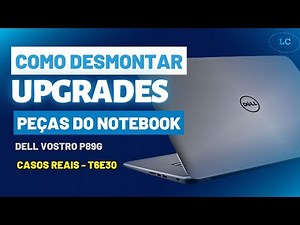 DELL VOSTRO P89G, COMO DESMONTAR NOTEBOOK DELL, FAZER UPGRADE, PEÇAS - T6E30