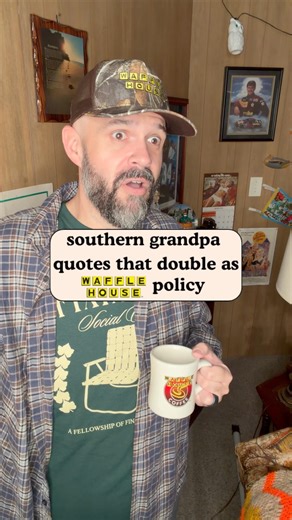 Southern Grandpa quotes that double as Waffle House policy
