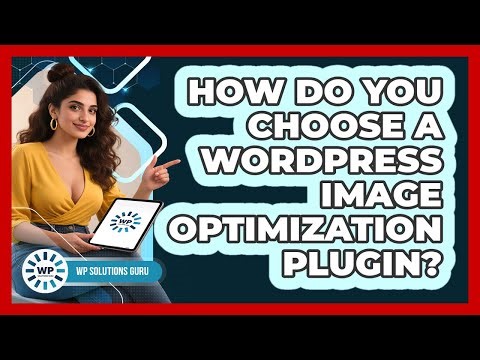 How Do You Choose A WordPress Image Optimization Plugin?
