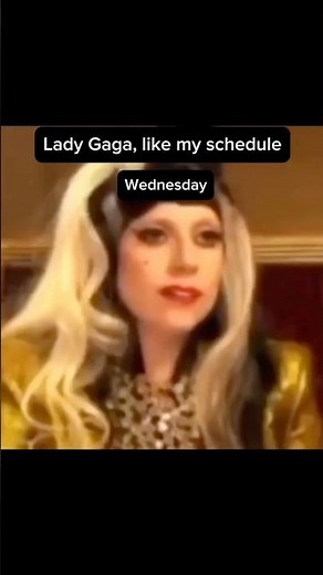 Lady Gaga like my schedule 😂