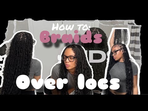 HOW TO: Braids over locs tutorial| in depth