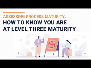 Assessing Process Maturity: How to Know You are at Level Three Maturity